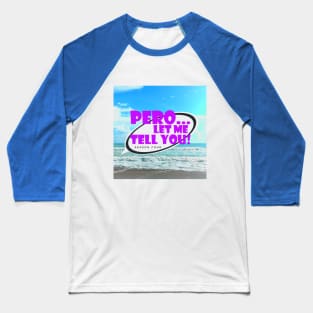 Pero Let Me Tell You Ssn 4 Logo Baseball T-Shirt